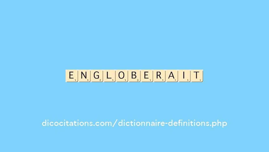 engloberait