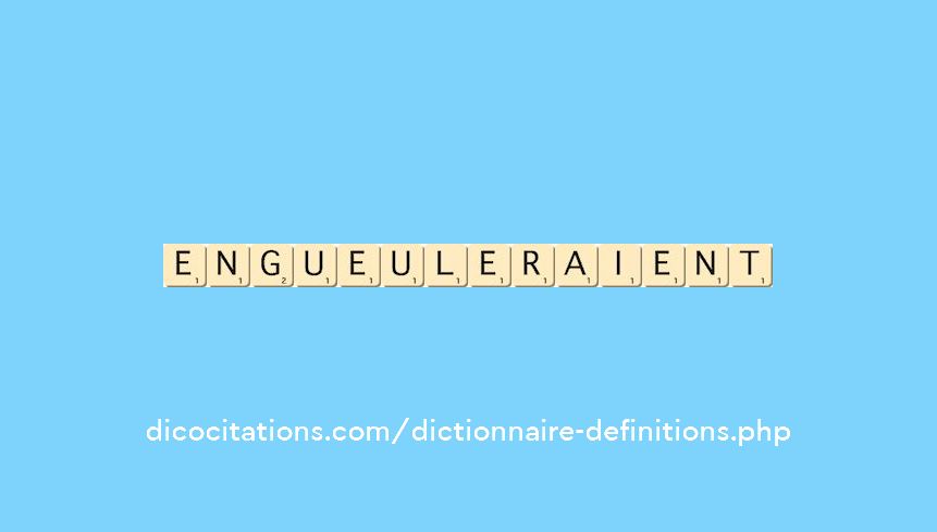 engueuleraient