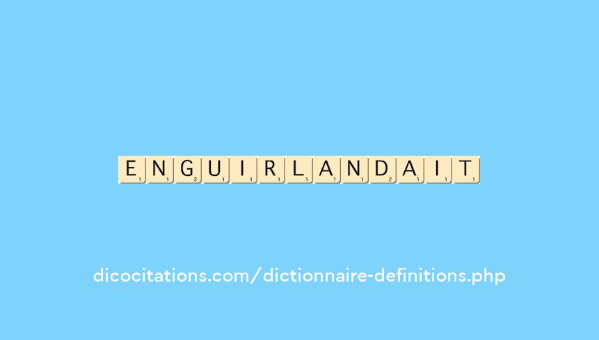 enguirlandait enguirlandait