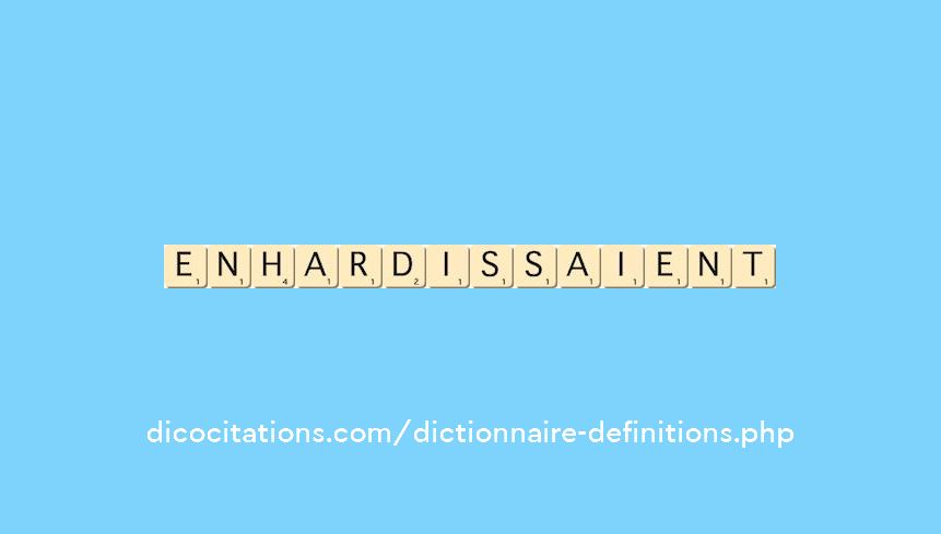 enhardissaient