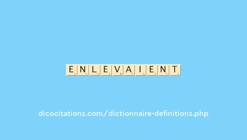 enlevaient enlevaient