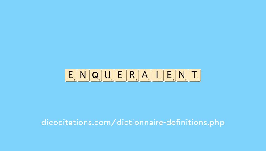 enqueraient enqueraient
