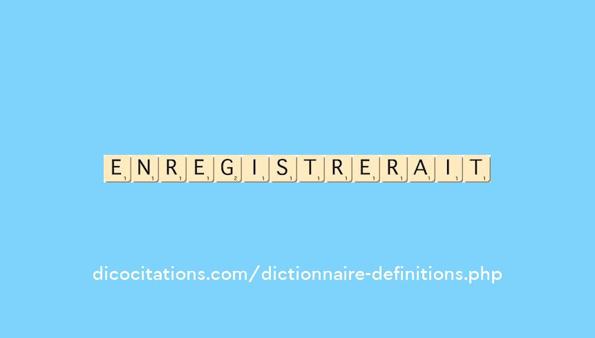 enregistrerait enregistrerait