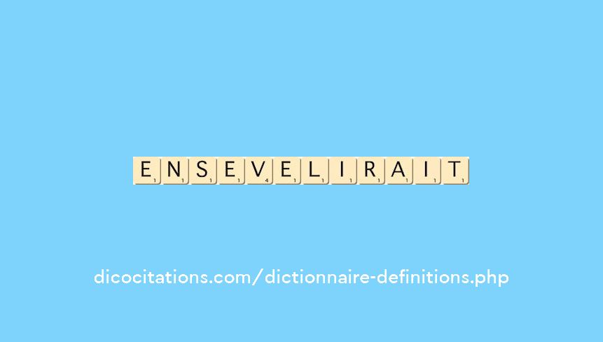 ensevelirait ensevelirait
