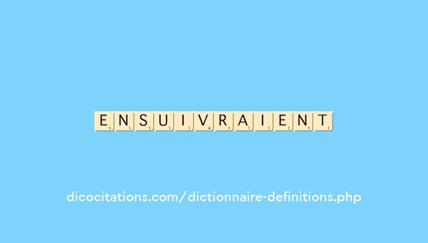 ensuivraient ensuivraient