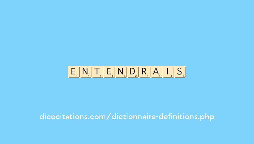 entendrais entendrais