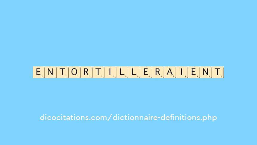 entortilleraient entortilleraient