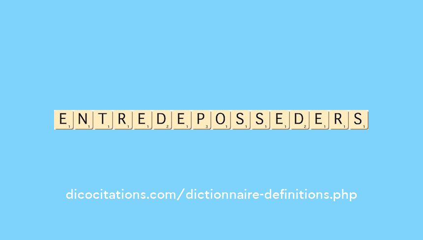 entre-deposseder--s--