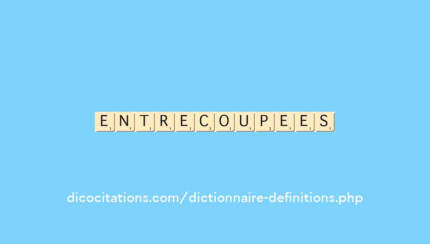 entrecoupees entrecoupees