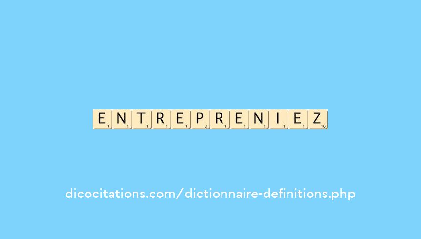 entrepreniez entrepreniez