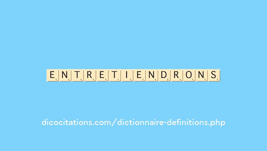 entretiendrons entretiendrons
