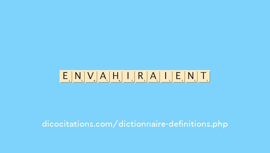 envahiraient envahiraient