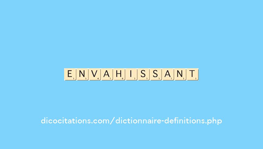 envahissant envahissant