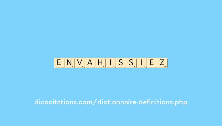 envahissiez envahissiez