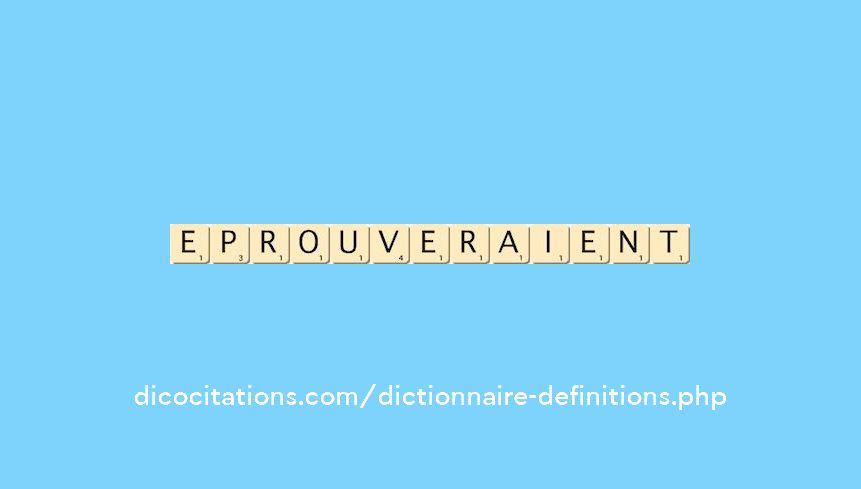 eprouveraient eprouveraient