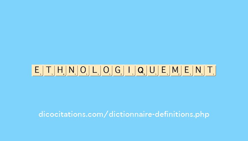 ethnologiquement
