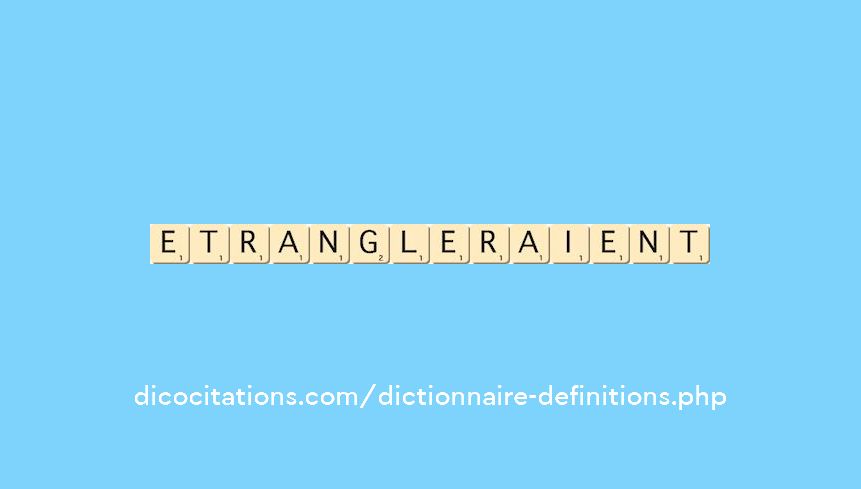etrangleraient