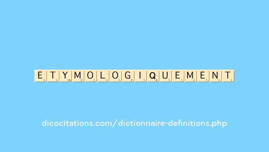etymologiquement etymologiquement