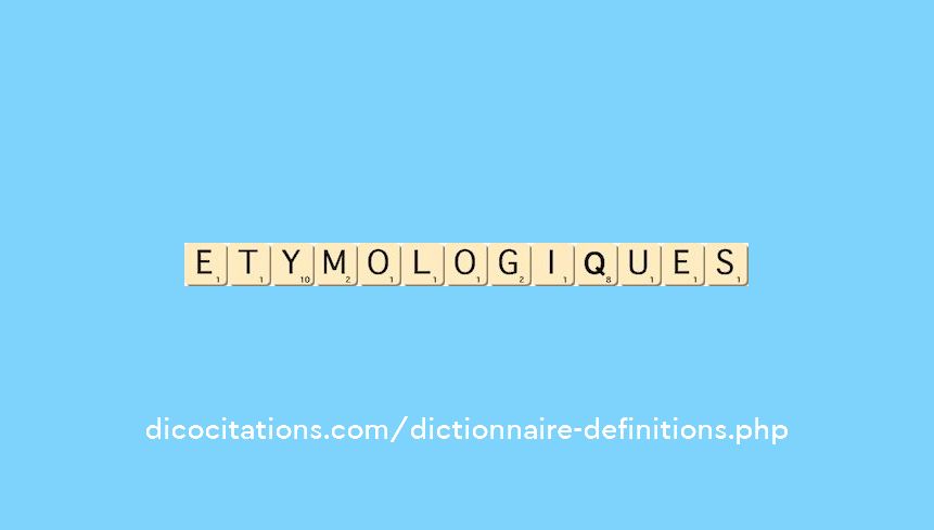 etymologiques etymologiques