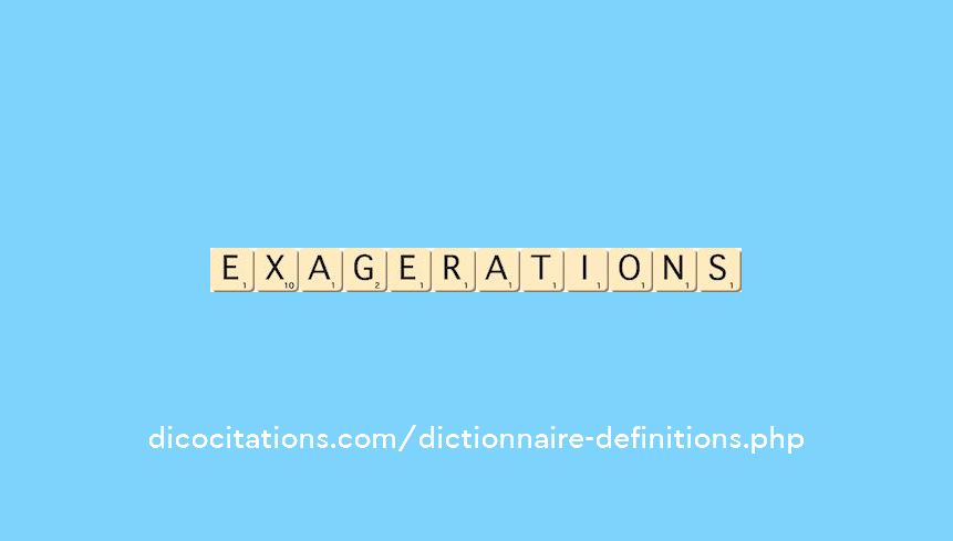 exagerations