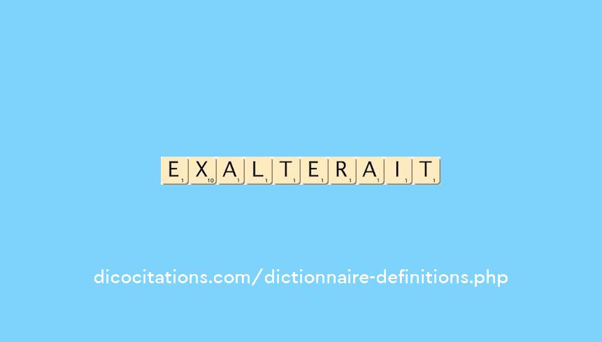 exalterait