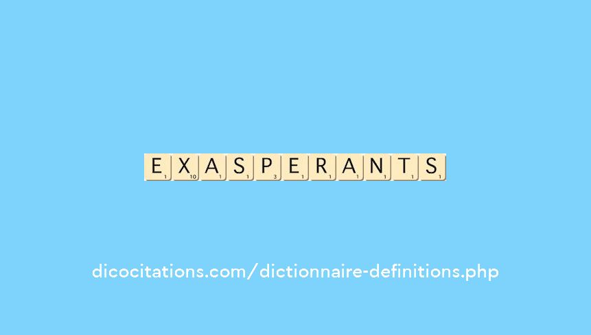 exasperants exasperants