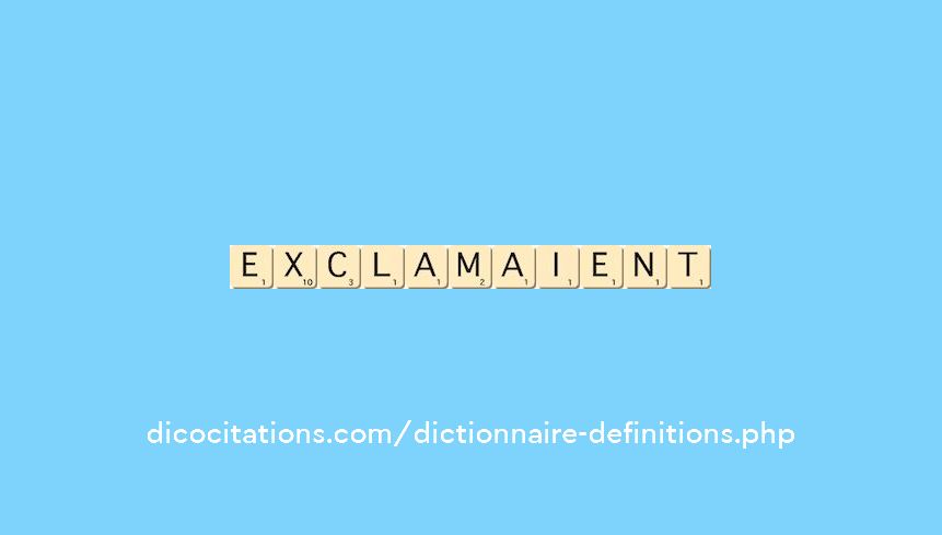 exclamaient exclamaient