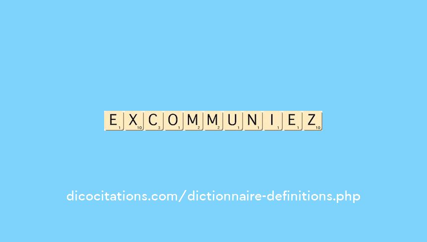 excommuniez excommuniez