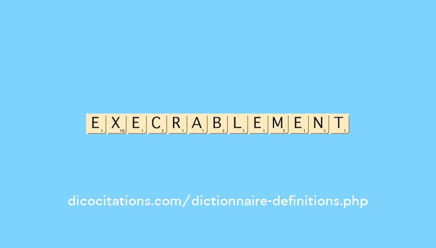 execrablement