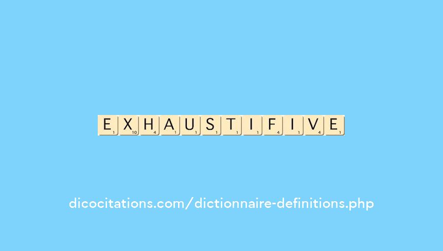 exhaustif--ive