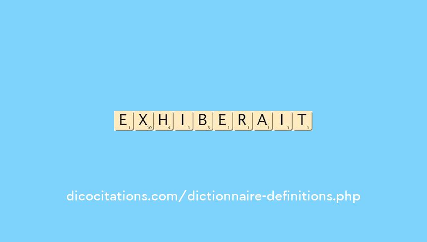 exhiberait exhiberait