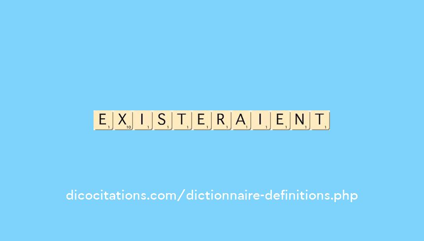existeraient