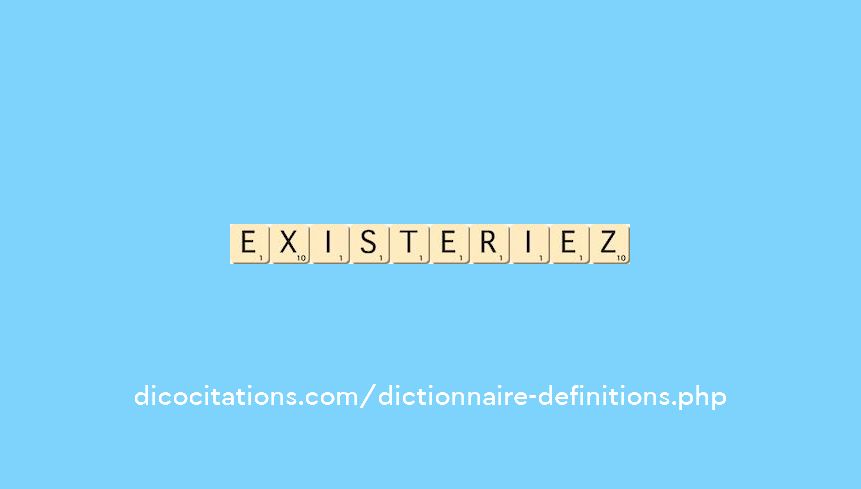 existeriez existeriez