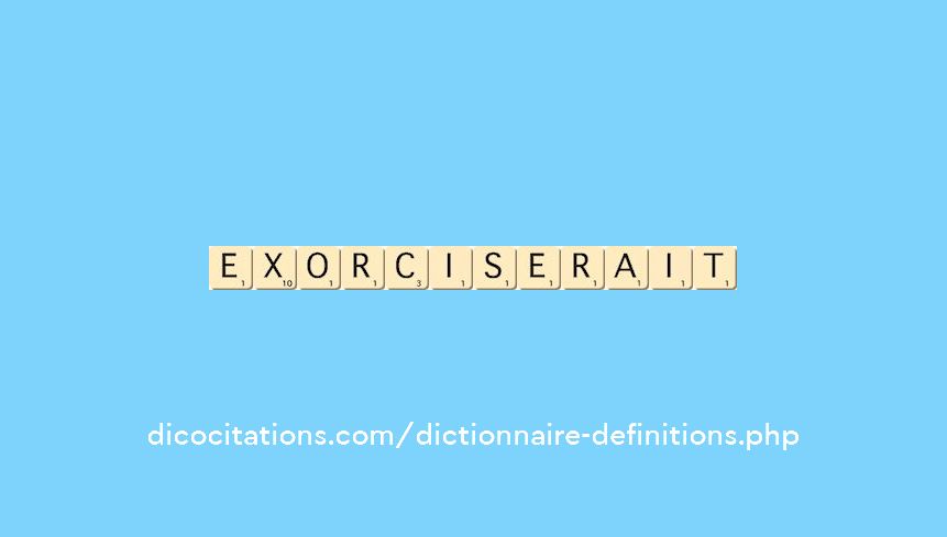 exorciserait exorciserait