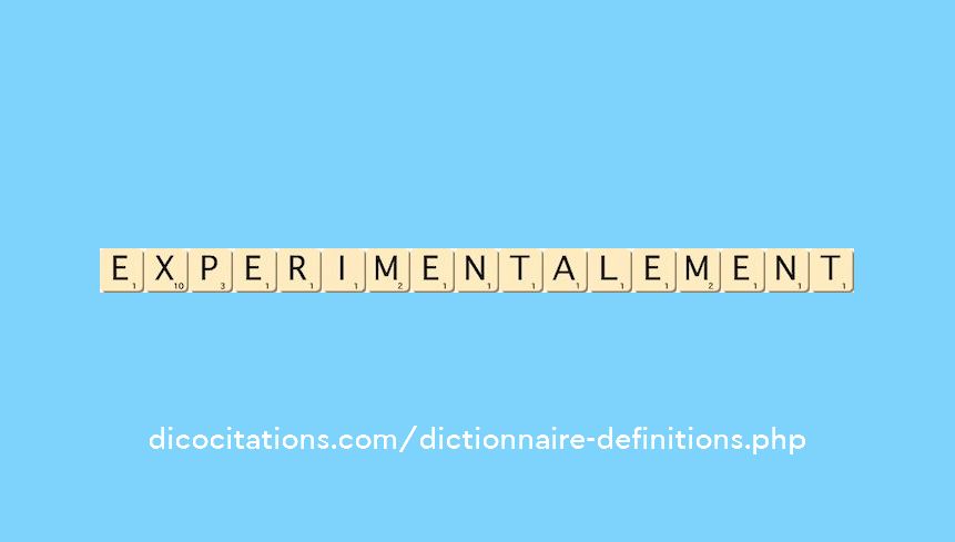 experimentalement experimentalement