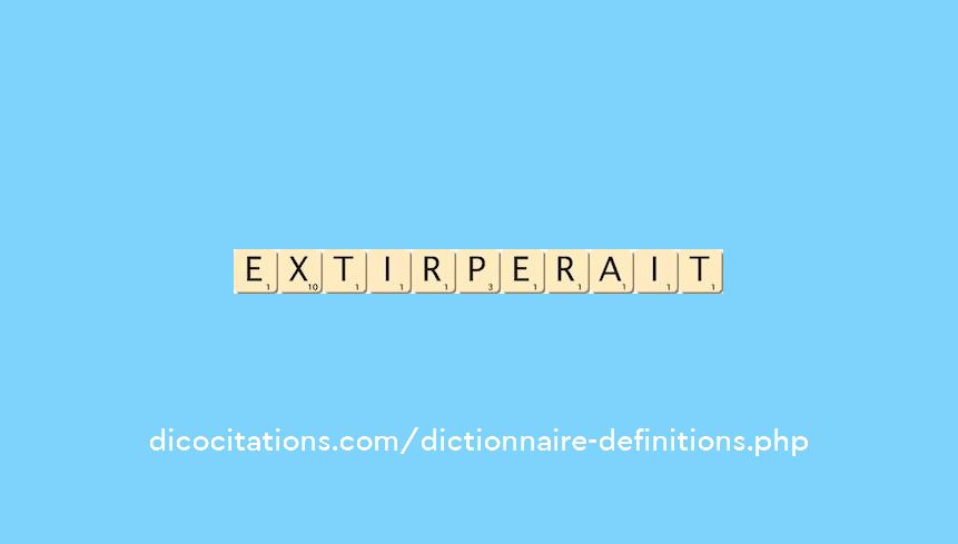 extirperait extirperait