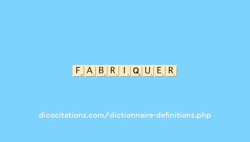 fabriquer