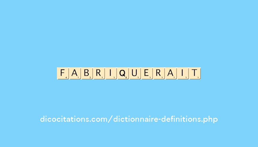 fabriquerait fabriquerait