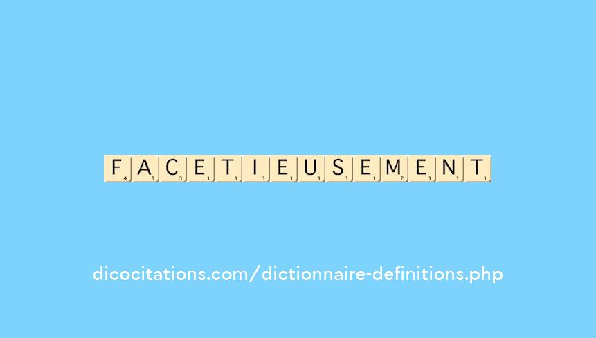 facetieusement