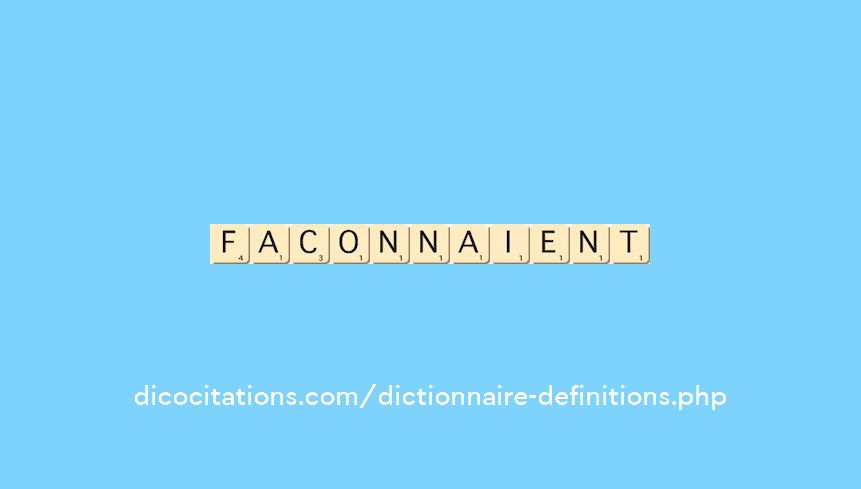 faconnaient