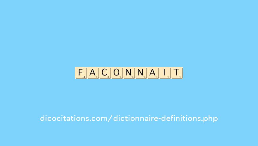 faconnait