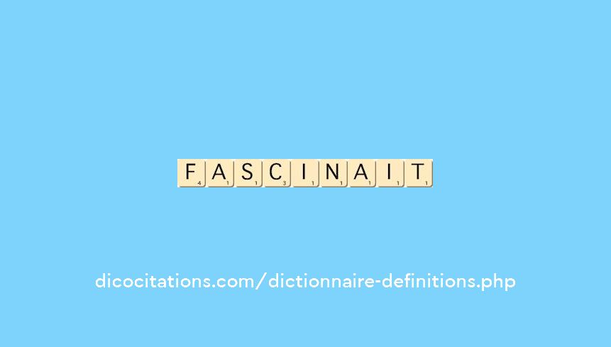 fascinait