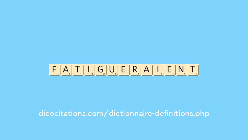 fatigueraient fatigueraient