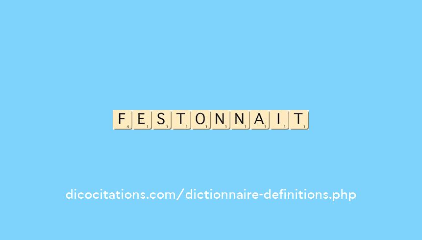 festonnait