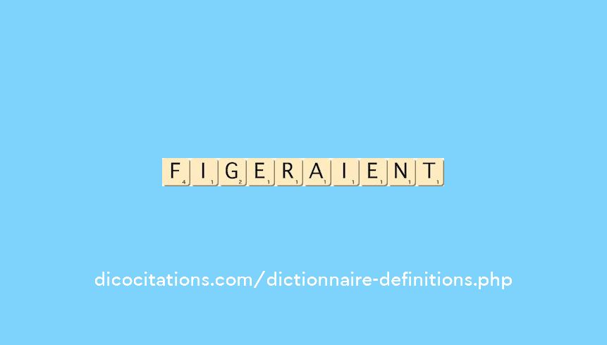 figeraient figeraient