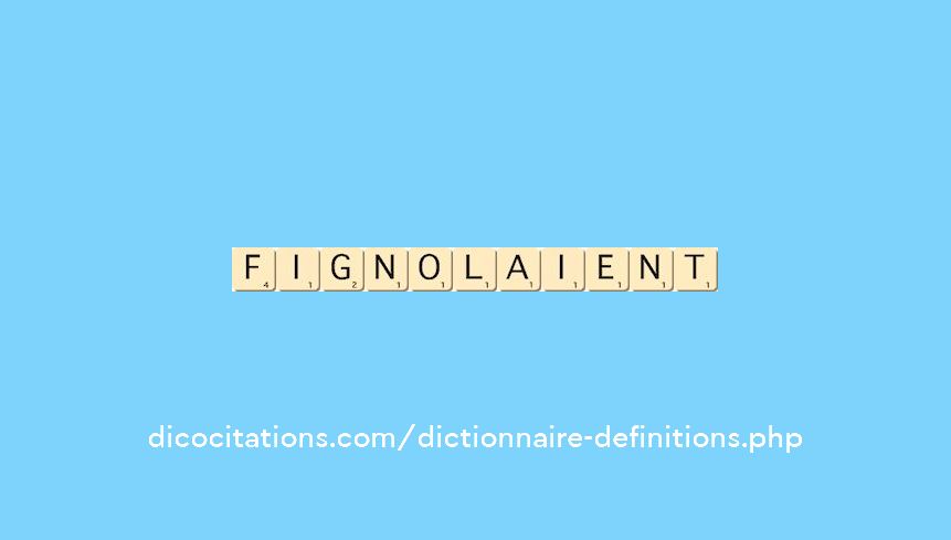 fignolaient