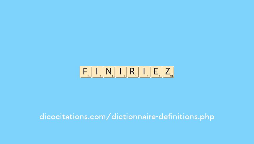 finiriez finiriez