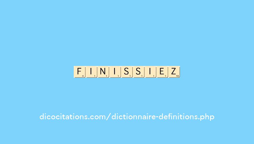 finissiez finissiez