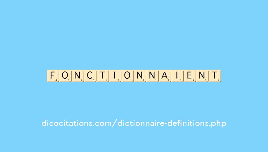 fonctionnaient