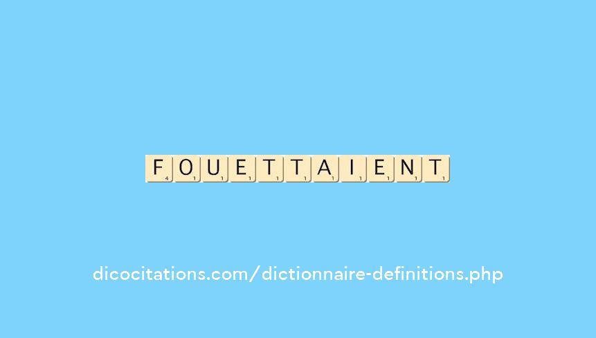 fouettaient fouettaient